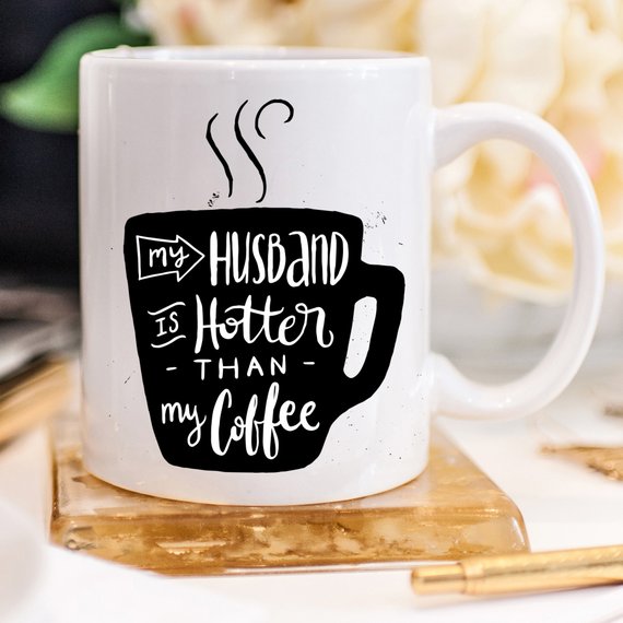 My Husband Is Hotter Than My Coffee, Funny Mug