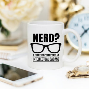 Nerd? I Prefer The Term Intellectual Badass, Funny Mug