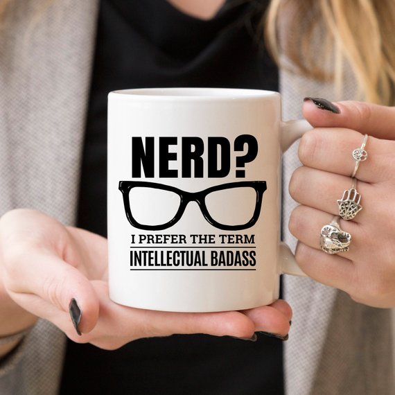 Nerd? I Prefer The Term Intellectual Badass, Funny Mug